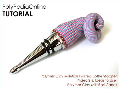 Polymer Clay Millefiori Twisted Bottle Stopper Tutorial (eBook)